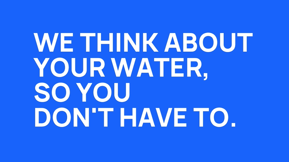 We think about your water so you don't have to